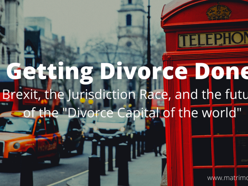 Getting Divorce Done; Brexit, jurisdiction races and the future of the “Divorce Capital of the World”
